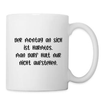 Montag ist harmlos man darf nur nicht aufstehen - Tasse - Weiß - Rechts