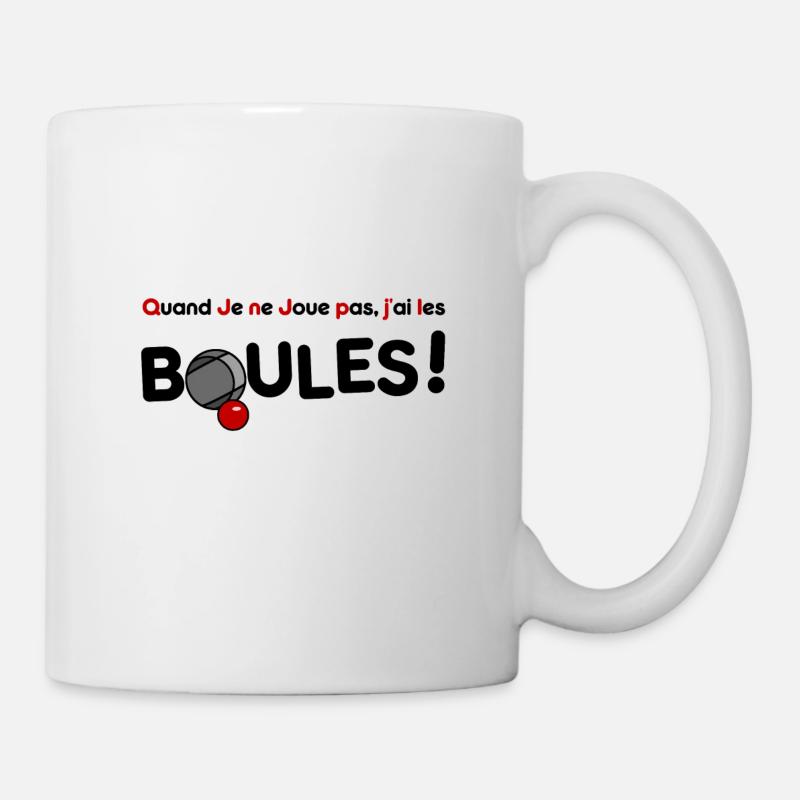 QUAND JE NE JOUE PAS, J'AI LES BOULES ! (pétanque) - Mug blanc - blanc