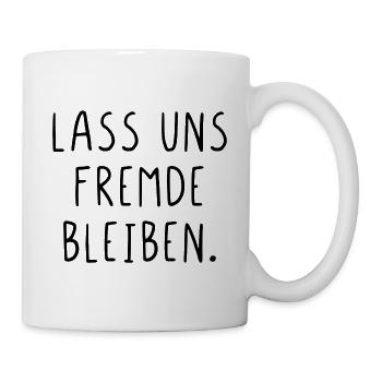 Lass uns Fremde bleiben - Tasse - Weiß - Rechts