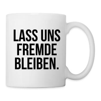 Lass uns Fremde bleiben - Tasse - Weiß - Rechts
