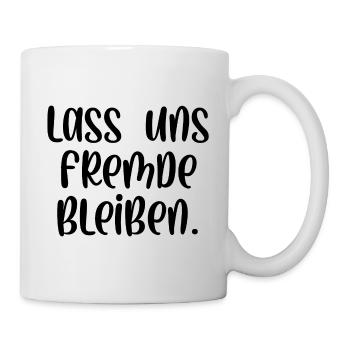 Lass uns Fremde bleiben - Tasse - Weiß - Rechts