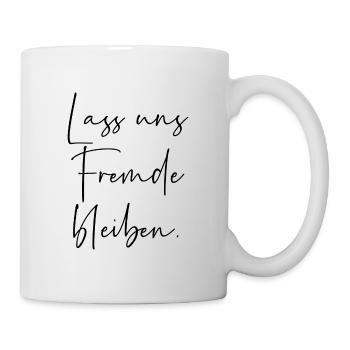 Lass uns Fremde bleiben - Tasse - Weiß - Rechts