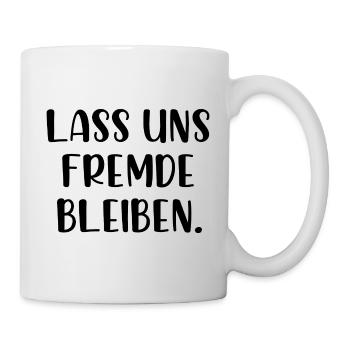Lass uns Fremde bleiben - Tasse - Weiß - Rechts