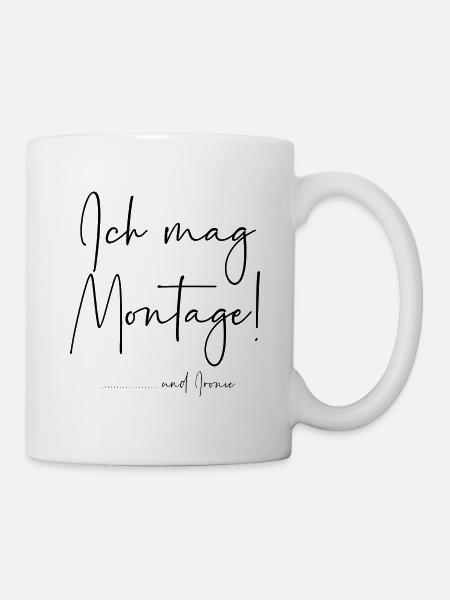 Ich mag Montage und Ironie - Tasse - Weiß