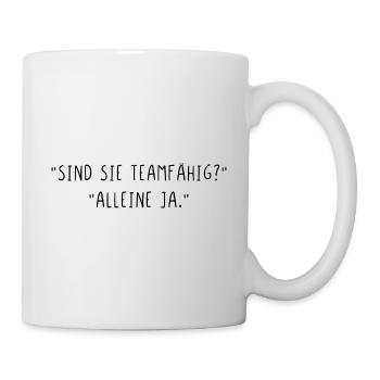 Sind Sie Teamfähig alleine ja - Tasse - Weiß - Rechts