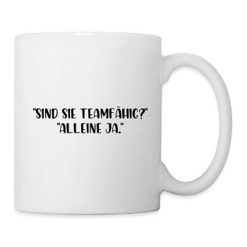 Sind Sie Teamfähig alleine ja - Tasse - Weiß - Rechts