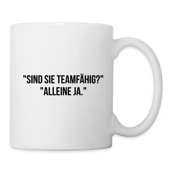 Sind Sie Teamfähig alleine ja - Tasse - Weiß - Rechts