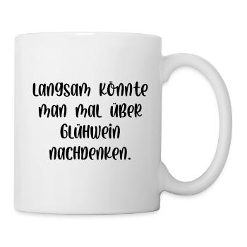 Langsam könnte man über Glühwein nachdenken - Tasse - Weiß - Rechts