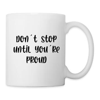 Dont stop until youre proud - Tasse - Weiß - Rechts