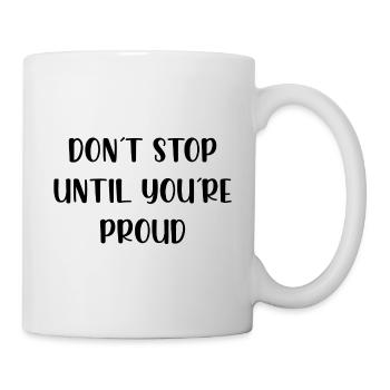 Dont stop until youre proud - Tasse - Weiß - Rechts
