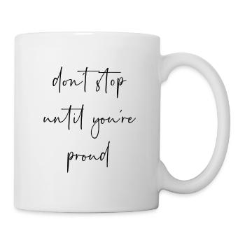 Dont stop until youre proud - Tasse - Weiß - Rechts
