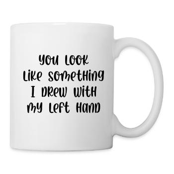 You look like something I drew with my left hand - Mug - white - Right
