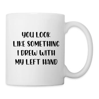 You look like something I drew with my left hand - Mug - white - Right