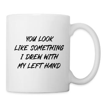 You look like something I drew with my left hand - Mug - white - Right