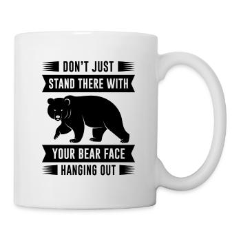 Dein Bärengesicht hängt heraus - Tasse - Weiß - Rechts