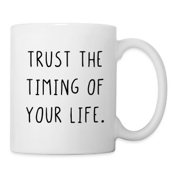 Trust the timing of your life - Tasse - Weiß - Rechts