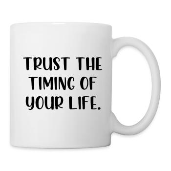 Trust the timing of your life - Tasse - Weiß - Rechts