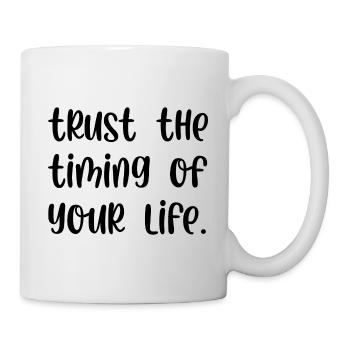 Trust the timing of your life - Tasse - Weiß - Rechts