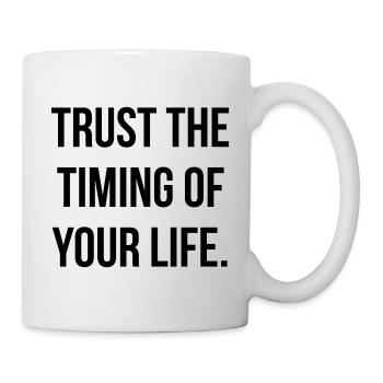 Trust the timing of your life - Tasse - Weiß - Rechts