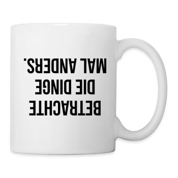 Betrachte die Dinge mal anders - Tasse - Weiß - Rechts