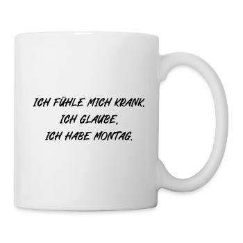 Ich fühle mich krank ich glaube ich habe Montag - Tasse - Weiß - Rechts