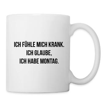 Ich fühle mich krank ich glaube ich habe Montag - Tasse - Weiß - Rechts