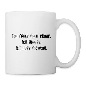 Ich fühle mich krank ich glaube ich habe Montag - Tasse - Weiß - Rechts