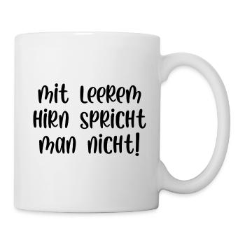 Mit leerem Hirn spricht man nicht - Tasse - Weiß - Rechts
