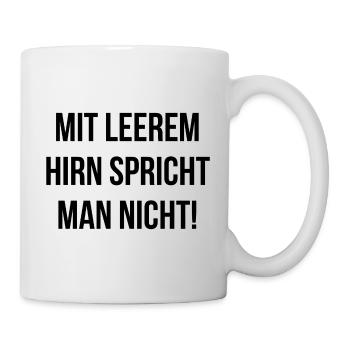 Mit leerem Hirn spricht man nicht - Tasse - Weiß - Rechts