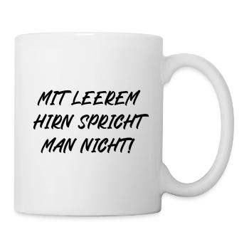 Mit leerem Hirn spricht man nicht - Tasse - Weiß - Rechts