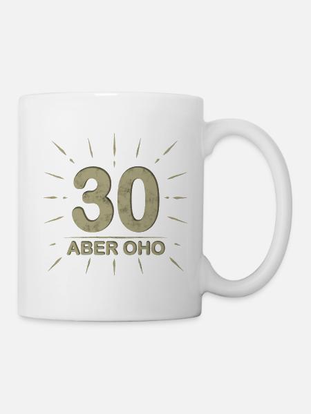 30 aber oho Geburtstag Spruch - Tasse - Weiß
