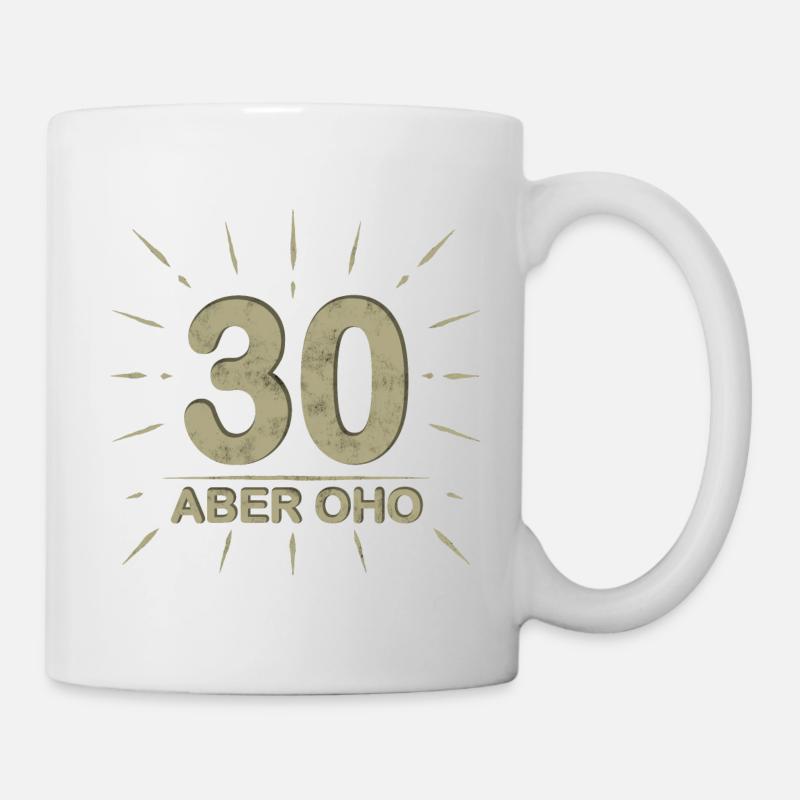 30 aber oho Geburtstag Spruch - Tasse - Weiß