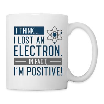 I Think I Lost An Electron In Fact I’m Positive - Mug - white - Right