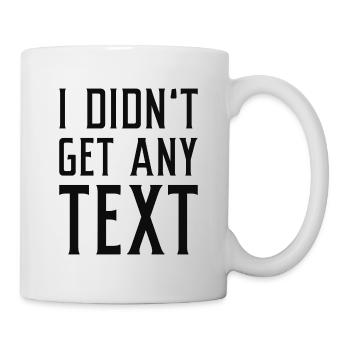 Ich habe keinen Text erhalten - Tasse - Weiß - Rechts