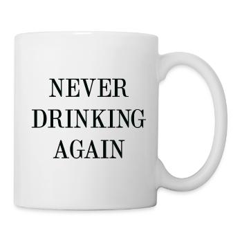 Nie wieder trinken - Tasse - Weiß - Rechts