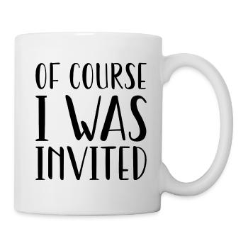 Of Course I Was Invited - Mug - white - Right