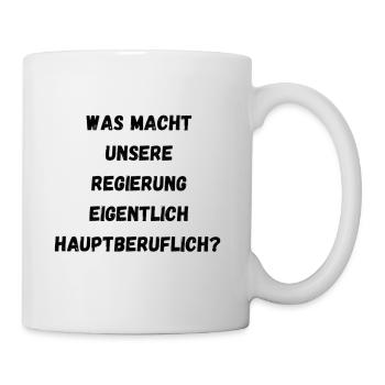 Was macht unsere Regierung - Tasse - Weiß - Rechts