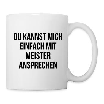 Du kannst mich einfach mit Meister ansprechen - Tasse - Weiß - Rechts