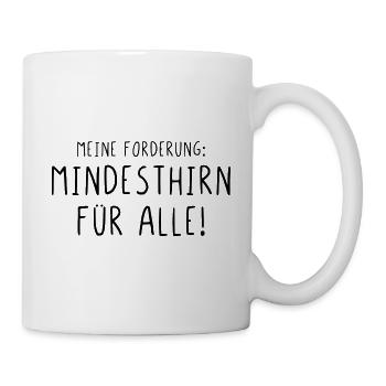 Meine Forderung Mindesthirn für alle - Tasse - Weiß - Rechts