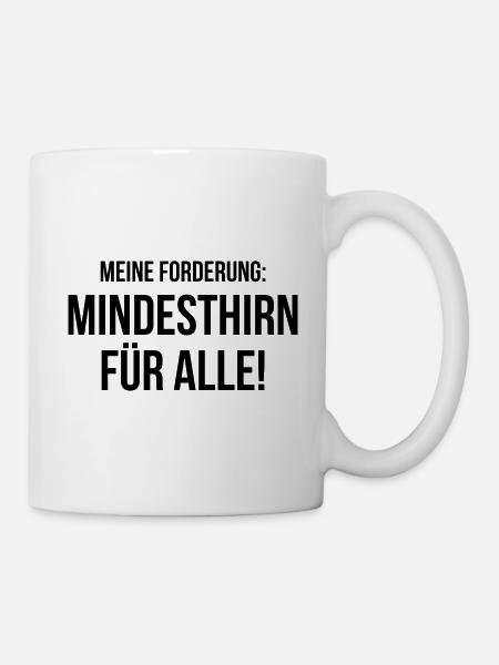 Meine Forderung Mindesthirn für alle - Tasse - Weiß