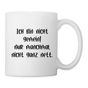 Ich bin nicht gemein nur manchmal nicht ganz nett - Tasse - Weiß - Rechts