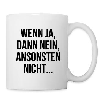Wenn ja dann nein ansonsten nicht - Tasse - Weiß - Rechts