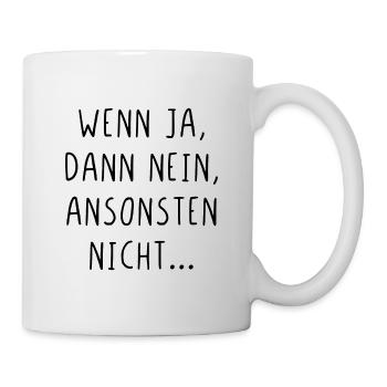 Wenn ja dann nein ansonsten nicht - Tasse - Weiß - Rechts