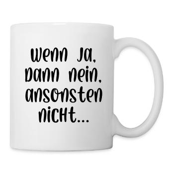 Wenn ja dann nein ansonsten nicht - Tasse - Weiß - Rechts