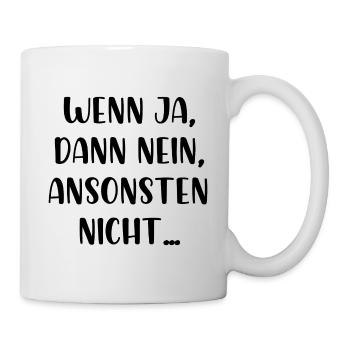 Wenn ja dann nein ansonsten nicht - Tasse - Weiß - Rechts