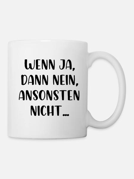 Wenn ja dann nein ansonsten nicht - Tasse - Weiß