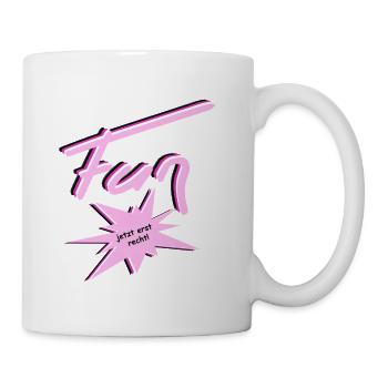 Fun muss sein! Spaß ist was ihr draus macht... - Tasse - Weiß - Rechts