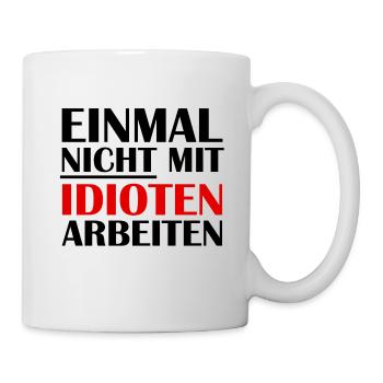 Einmal Nicht mit Idioten arbeiten - Tasse - Weiß - Rechts