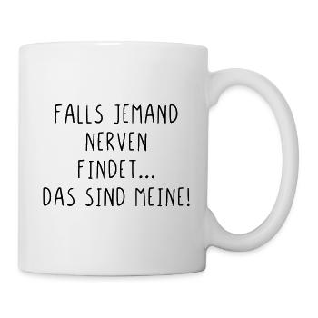 Falls jemand Nerven findet das sind meine - Tasse - Weiß - Rechts
