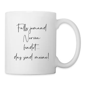 Falls jemand Nerven findet das sind meine - Tasse - Weiß - Rechts